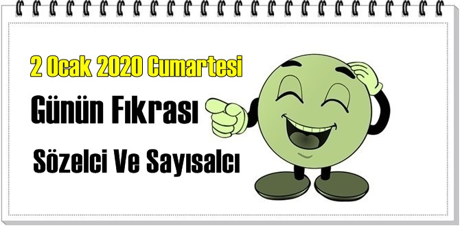 2 Ocak 2020 Cumartesi/ Günün Komik Fıkrası – Sözelci Ve Sayısalcı!