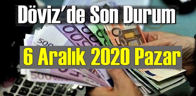 6 Aralık 2020 Pazar Ekonomi’de Döviz piyasası, Döviz güne nasıl başladı