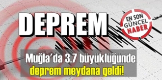AFAD açıkladı, Muğla'da 3.7 büyüklüğünde deprem meydana geldi!