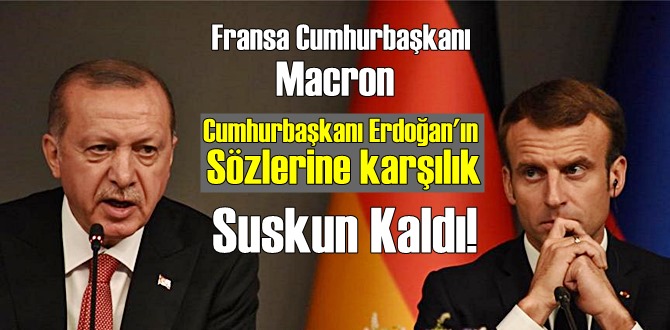 Fransa Cumhurbaşkanı Macron; Cumhurbaşkanı Erdoğan'ın Sözlerine karşılık Suskun Kaldı!