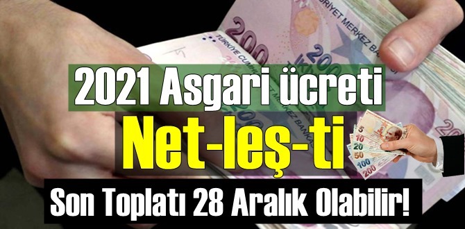 2021 Asgari ücreti Net-leş-ti, Son Toplatı 28 Aralık Olabilir!