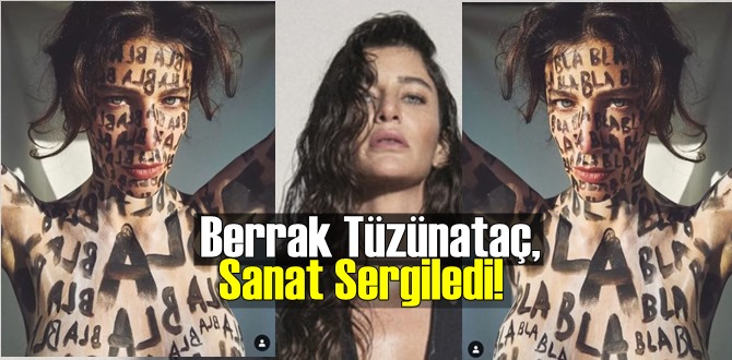 Berrak Tüzünataç, sosyal medya hesabından Sanat Sergiledi!