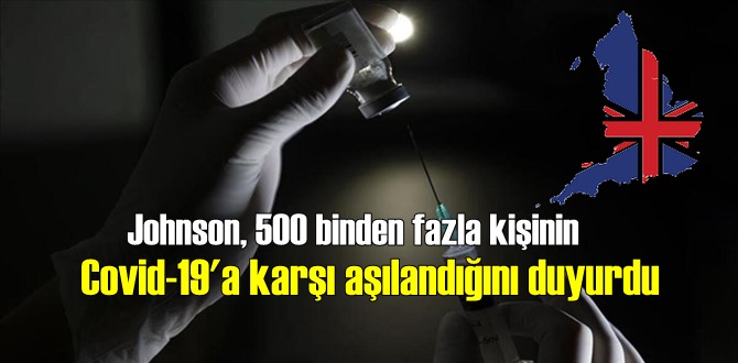 Johnson, 500 binden fazla kişinin Covid-19'a karşı aşılandığını duyurdu