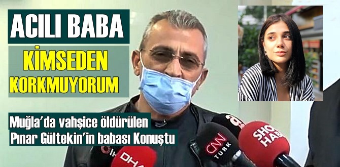 Canice Öldürülen Pınar Gültekin'in babası Sıddık Gültekin'den tüm gerçekler!