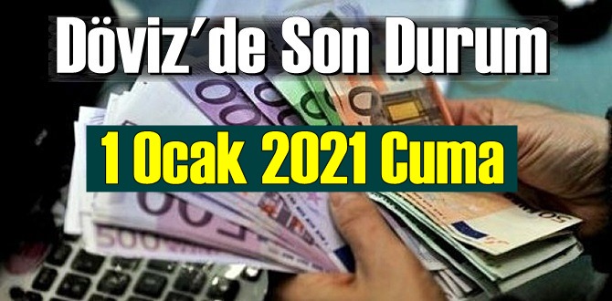 1 Ocak 2021 Cuma Ekonomi’de Döviz piyasası, Döviz güne nasıl başladı