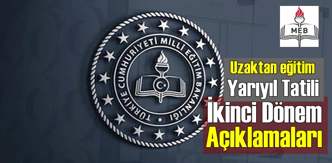 MEB'den açıklama: Uzaktan eğitim ve Yarıyıl Tatili İle İkinci Dönem Açıklamaları !