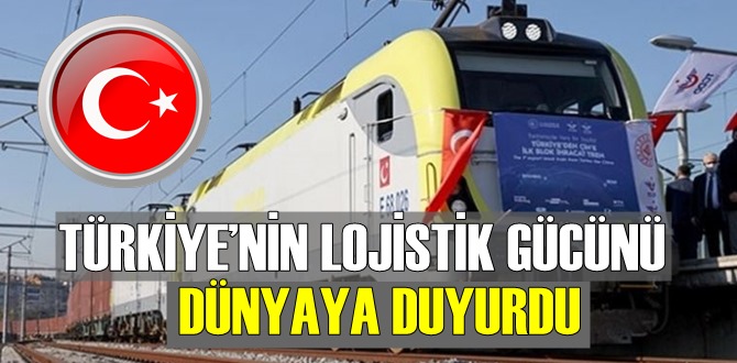 TÜRKİYE LOJİSTİK GÜCÜNÜ DÜNYAYA DUYURDU!