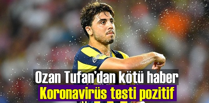 Ozan Tufan’dan kötü haber Koronavirüs testi pozitif