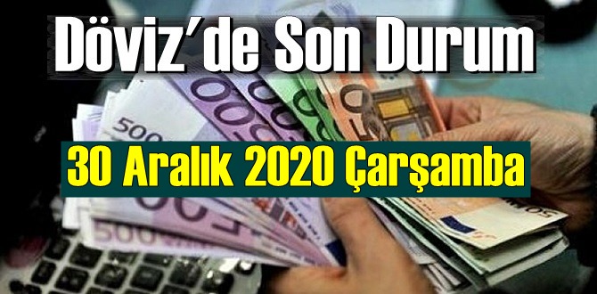 30 Aralık 2020 Çarşamba Ekonomi’de Döviz piyasası, Döviz güne nasıl başladı