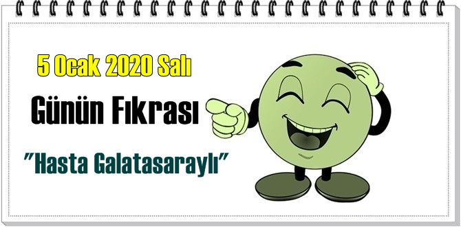 Hasta Galatasaraylı / 5 Ocak 2020 Salı