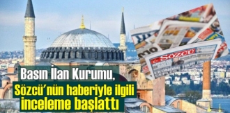 Basın İlan Kurumu; Sözcü gazetesinin 'Ayasofya' haberi ile ilgili! gereği yapılacak!
