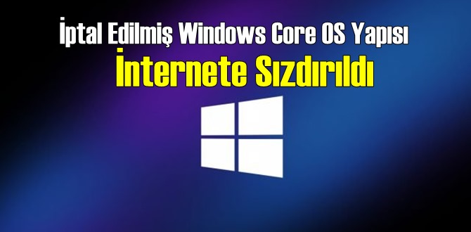 İptal Edilmiş Windows Core Polaris sürümü internete sızdı!