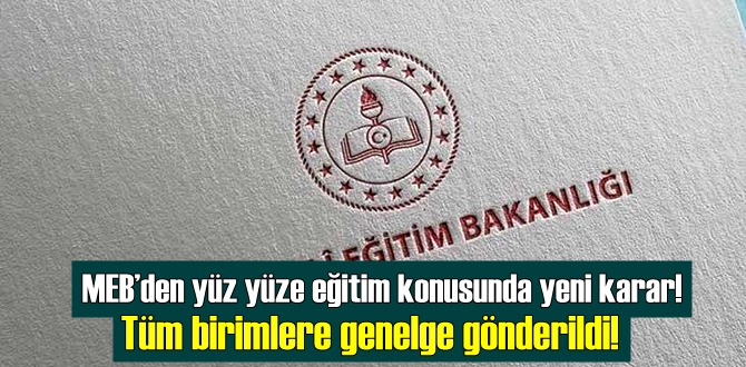 MEB’den yüz yüze eğitim konusunda yeni karar! Tüm birimlere genelge gönderildi!