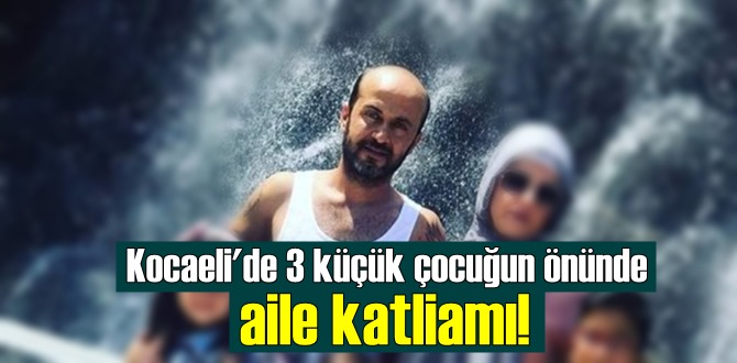 Kocaeli’de kadın cinayeti! Boşandığı eşini 3 küçük çocuğunun önünde katletti!