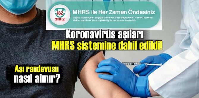 Koronavirüs aşıları MHRS sistemine dahil edildi! Aşı randevusu nasıl alınır?