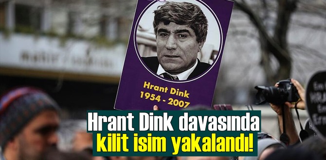 Hrant Dink davasında önemli kilit isim yakalandı! Veysal Şahin.