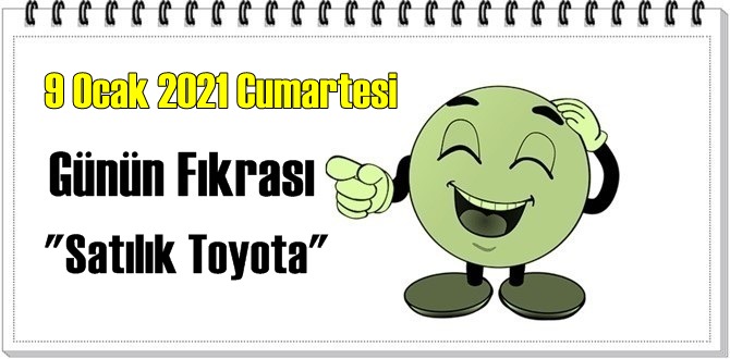 Günün Komik Fıkrası – Satılık Toyota / 9 Ocak 2021 Cumartesi