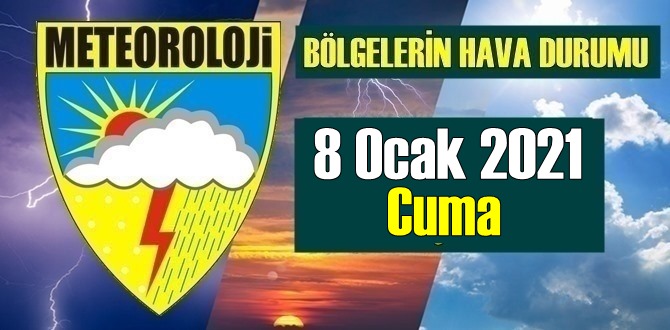 8 Ocak 2021 Cuma Hava durumu, Bölgelerimizde bugün Hava nasıl olacak?