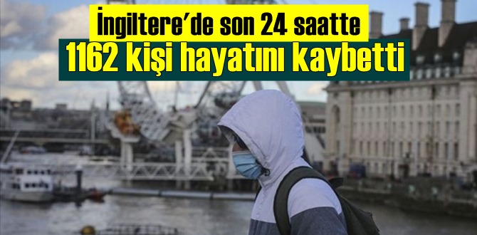 İngiltere'de son 1 Günde 1162 kişi koronadan hayatını kaybetti