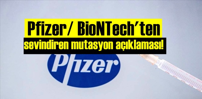 Pfizer/ BioNTech’ten iyi haber, aşının mutasyonlu virüse karşı etkisi nasıl olacak?