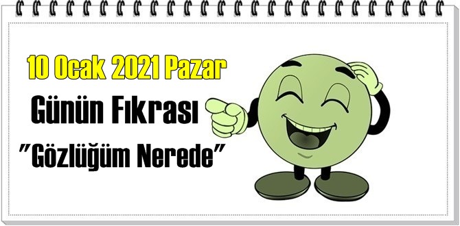 Günün Komik Fıkrası – Gözlüğüm Nerede / 10 Ocak 2021 Pazar