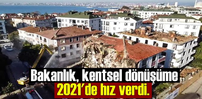 Bakanlık, kentsel dönüşüme 2021'de hız verdi