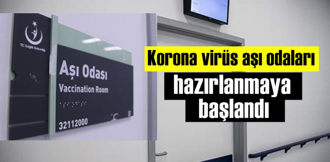 Koronavirüs aşı odaları hazırlanmaya başlandı