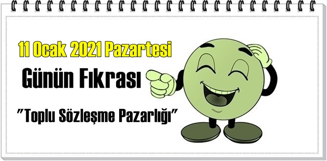 Günün Komik Fıkrası – Toplu Sözleşme Pazarlığı / 11 Ocak 2021 Pazartesi