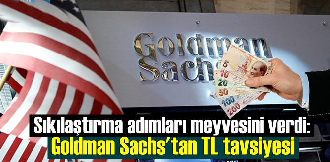 Uluslararası yatırım Bankası Goldman Sachs, TL'ye Güven Verdi!