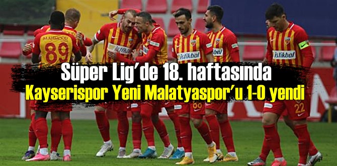 Süper Lig'de 18. haftasında Kayserispor Yeni Malatyaspor'u 1-0 yendi
