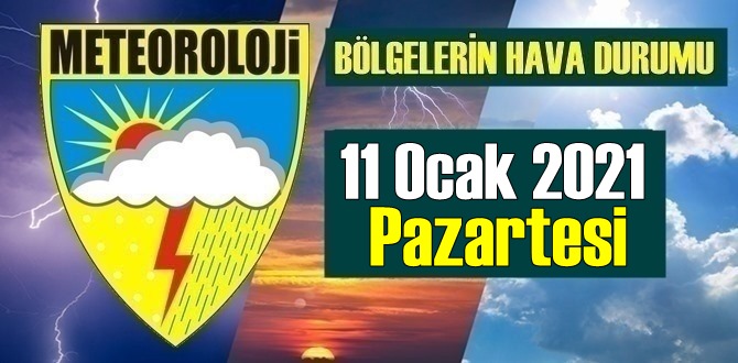 11 Ocak 2021 Pazartesi Hava durumu, Bölgelerimizde bugün Hava nasıl olacak?