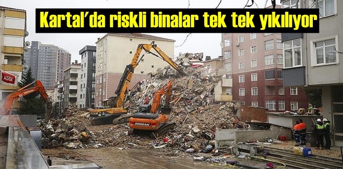 Kartal'da riskli binalar tek tek yıkılıyor