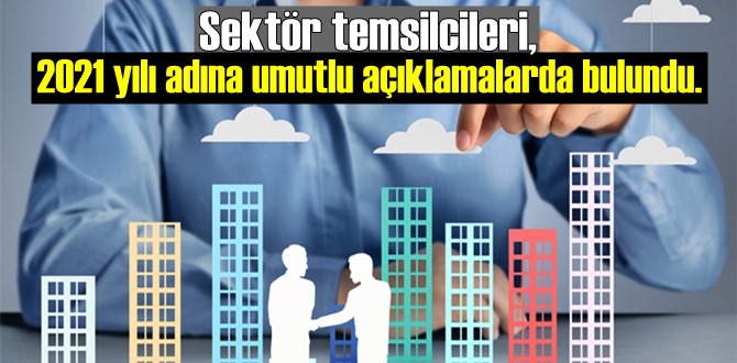 Sektör temsilcileri, 2021 yılı adına umutlu açıklamalarda bulundu