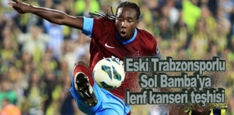 Eski Trabzonsporlu Sol Bamba'ya lenf kanserine yakalandı