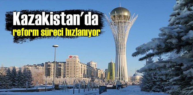 Kazakistan'da reform süreci hızla devam ediyor!