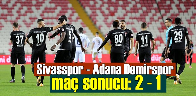 Ziraat Türkiye Kupasın'da Sivasspor - Adana Demirspor maç sonucu: 2 - 1