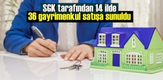 SGK tarafından 14 ilde 36 gayrimenkul satışa sunuldu