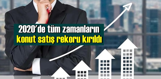 2020'de tüm zamanların konut satış rekoru kırıldı