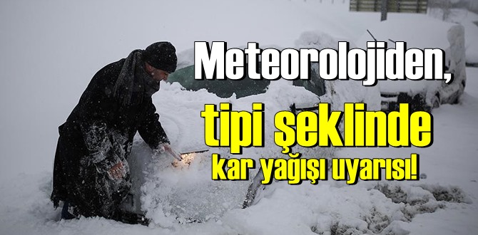 Meteorolojiden, çok yoğun ve tipi şeklinde kar yağışı uyarısı!