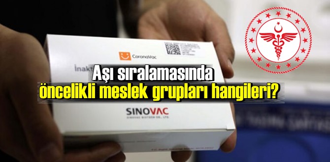 Bakanlık açıkladı! Aşı sıralamasında öncelikli meslek grupları hangileri?