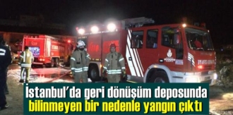 İstanbul'da geri dönüşüm deposunda bilinmeyen bir nedenle yangın çıktı