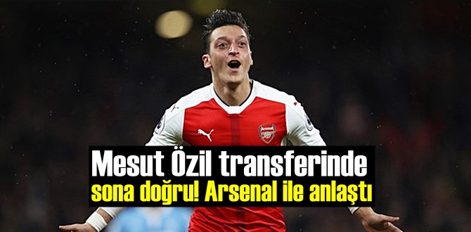 Mesut Özil transferi'nde son Nokta! Arsenal ile gelinen durum!