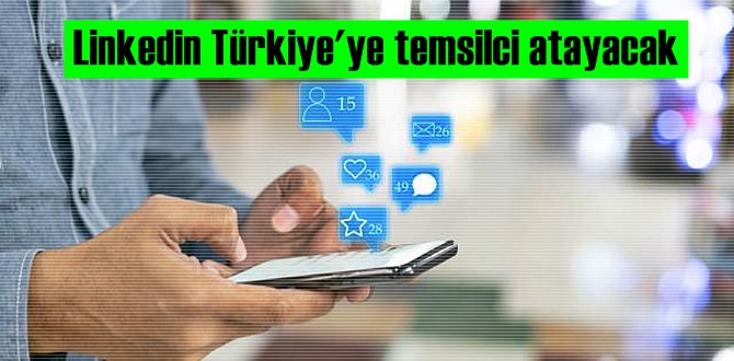 Türkiye istemişti! Linkedin Türkiye'ye temsilci atayacak