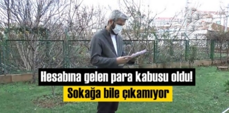Hesabına gelen para kabusu oldu! Sokağa bile çıkamıyor