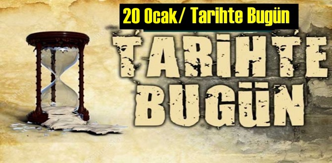 Tarihte bugün neler oldu-TarihteBugun 20 Ocak