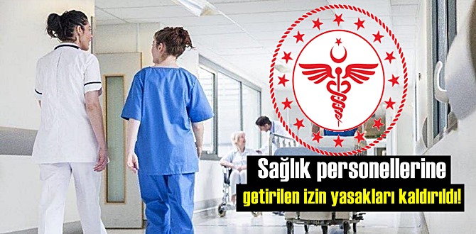 Sağlık personellerine getirilen izin yasakları kaldırıldı!