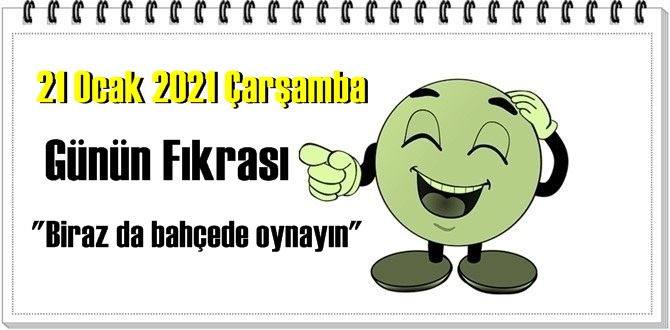 Günün Komik Fıkrası – Biraz da bahçede oynayın / 21 Ocak 2021 Çarşamba