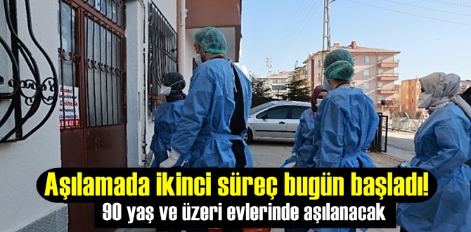 Aşılamada ikinci süreç bugün başladı! 90 yaş ve üzeri evlerinde aşılanacak