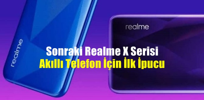 Son, Sonraki Realme X Serisi Akıllı Telefon İçin İlk sızıntılar yayıldı!