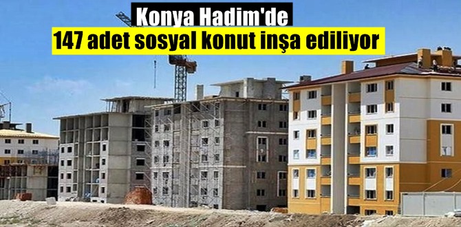 Konya Hadim'de 147 adet sosyal konut inşa ediliyor